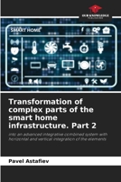 Transformation of complex parts of the smart home infrastructure. Part 2 6205610078 Book Cover