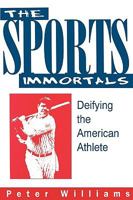 The Sports Immortals: Deifying the American Athlete 0879726695 Book Cover