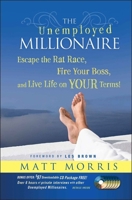 The Unemployed Millionaire: Escape the Rat Race, Fire Your Boss and Live Life on YOUR Terms! 0470479817 Book Cover