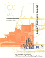 Studies in Tectonic Culture: The Poetics of Construction in Nineteenth and Twentieth Century Architecture 0262561492 Book Cover