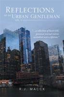 Reflections of an Urban Gentleman Vol. 1: A Collection of Heartfelt, Personal Journal Entries Assembled Over a Lifetime 1493122193 Book Cover