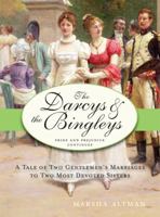 The Darcys & the Bingleys: A Tale of Two Gentlemen's Marriages to Two Most Devoted Sisters 1402213484 Book Cover