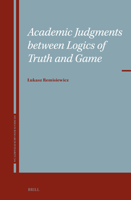 Academic Judgments Between Logics of Truth and Game (Studies in Research Integrity) 9004727434 Book Cover