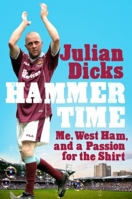 Hammer Time: Me, West Ham, and a Passion for the Shirt 1472296591 Book Cover