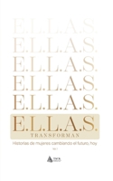 E.L.L.A.S. Transforman: Historias de mujeres cambiando el futuro, hoy. Vol. 1 (Spanish Edition) 6076962003 Book Cover