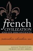 French Civilization and Its Discontents: Nationalism, Colonialism, Race (After the Empire) 0739106473 Book Cover