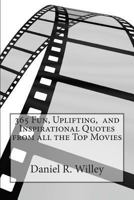 365 Fun, Uplifting, and Inspirational Quotes from All the Top Movies 1493621297 Book Cover