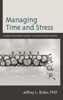 Managing Time and Stress: A Guide for Academic Leaders to Accomplish What Matters 1475845995 Book Cover
