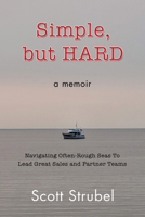 Simple, but HARD: Navigating Often-Rough Seas To Lead Great Sales and Partner Teams 1663263132 Book Cover