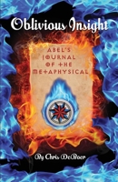 Oblivious Insight: Abel's Journal of the Metaphysical 1603073051 Book Cover