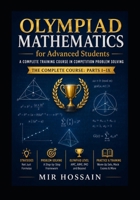 OLYMPIAD MATHEMATICS for Advanced Students: A Complete Training Course in Competition Problem Solving The Complete Course: Parts I–IX B0H4SH5M3F Book Cover
