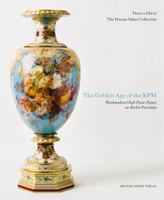 The Golden Age of the KPM: Weichmalerei (Soft-Paste-Paint) on Berlin Porcelain 3731901927 Book Cover