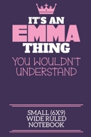 It's An Emma Thing You Wouldn't Understand Small (6x9) Wide Ruled Notebook: A cute notebook or notepad to write in for any book lovers, doodle writers and budding authors! 1709955554 Book Cover