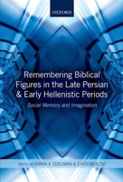 Remembering Biblical Figures in the Late Persian and Early Hellenistic Periods: Social Memory and Imagination 0199664161 Book Cover