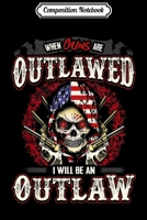 Composition Notebook: Guns Outlawed I'll Be An Outlaw 2nd Flag Skull Usa America Journal/Notebook Blank Lined Ruled 6x9 100 Pages 1671359453 Book Cover