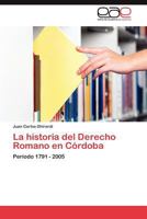 La historia del Derecho Romano en Córdoba: Período 1791 - 2005 3845492899 Book Cover