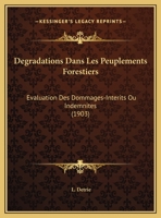 Degradations Dans Les Peuplements Forestiers: Evaluation Des Dommages-Interits Ou Indemnites (1903) 116960093X Book Cover