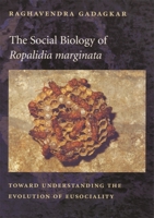 The Social Biology of <i>Ropalidia marginata</i>: Toward Understanding the Evolution of Eusociality 0674006119 Book Cover