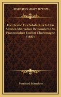 Die Flexion Des Substantivs In Den Altesten Metrischen Denkmalern Des Franzosischen Und Im Charlemagne (1883) 116109024X Book Cover