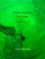 Zephyr follows her heart: Book three B0B7QHRZNJ Book Cover