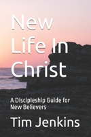 New Life In Christ: A Discipleship Guide for New Believers B0FRG4K85Y Book Cover