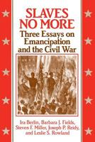 Slaves No More: Three Essays on Emancipation and the Civil War (Freedom : a Documentary History of Emancipation, 1861-1867) 0521436923 Book Cover