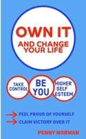 OWN IT AND CHANGE YOUR LIFE B0G958CRM8 Book Cover