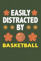 Easily Distracted By Basketball: A Nice Gift Idea For Basketball Lovers Boy Girl Funny Birthday Gifts Journal Lined Notebook 6x9 120 Pages 1710177977 Book Cover