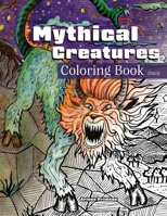Mythical Creatures Coloring Book (Vol. 1): Featuring 32 Mythical and Legendary Creatures, Monsters, Beasts, and Humanoids from Folklore, Legends, and B0F79HY4NV Book Cover