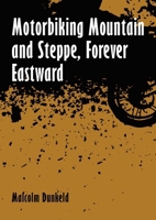 Motorbiking Mountain and Steppe, Forever Eastward 1849955867 Book Cover