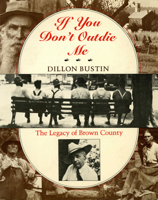 If You Don't Outdie Me: The Legacy of Brown County 0253203058 Book Cover
