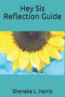 Hey Sis Reflection Guide B08D4VQ7C8 Book Cover