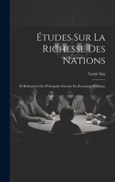 Études Sur La Richesse Des Nations: Et Réfutation Des Principales Erreurs En Économie Politique 1020661755 Book Cover