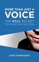 More Than Just A Voice: The REAL Secret to Voiceover Success 0990465721 Book Cover