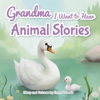 Grandma, I Want to Hear Animal Stories: A Grandmother's Bedtime Lessons on Love, Gratitude, and Being Yourself-With Pandas, Puppies, Whales, and More! (I Wanna Hear) 1963155270 Book Cover