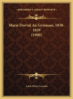 Marie Dorval Au Gymnase, 1838-1839 (1900) 1169591167 Book Cover