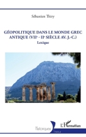 Géopolitique dans le monde grec antique (VIIe - IIe siècle av. J.-C.): Lexique (Historiques) (French Edition) 2336471655 Book Cover