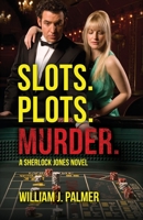 Slots. Plots. Murder.: A Sherlock Jones Novel B0BZM1J14G Book Cover