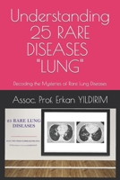 Understanding 25 RARE DISEASES – LUNG: Decoding the Mysteries of Rare Lung Diseases: What You Need to Know B0CS91NL19 Book Cover