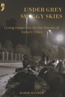 Under Grey Smoggy Skies: Living Homeless on the Streets of India's Cities 9348566075 Book Cover