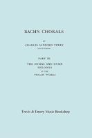 Bach's Chorals. Part 3 - The Hymns and Hymn Melodies of the Organ Works. [Facsimile of 1921 Edition, Part III]. 190685730X Book Cover