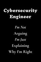 Cybersecurity Engineer I'm Not Arguing I'm Just Explaining Why I'm Right 166165326X Book Cover
