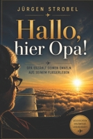 Hallo, hier Opa!: Opa erzählt seinen Enkeln aus seinem Fliegerleben 1794681299 Book Cover