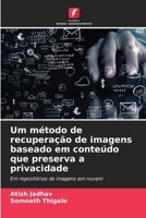 Um método de recuperação de imagens baseado em conteúdo que preserva a privacidade (Portuguese Edition) 6208618010 Book Cover