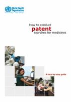 How to Conduct Patent Searches for Medicines: A Step-By-Step Guide 9290223758 Book Cover