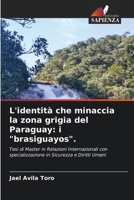 L'identità che minaccia la zona grigia del Paraguay: i "brasiguayos". (Italian Edition) 620954682X Book Cover