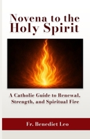 Novena to the Holy Spirit: A Catholic Guide to Renewal, Strength, and Spiritual Fire B0GY5JZ4NF Book Cover
