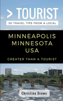 Greater Than a Tourist- Minneapolis Minnesota USA: 50 Travel Tips from a Local 1983308536 Book Cover