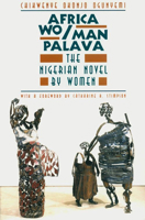 Africa Wo/Man Palava: The Nigerian Novel by Women (Women in Culture and Society Series) 0226620859 Book Cover