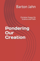 Pondering Our Creation: Christian Essays On Science and Faith B093WJ13NX Book Cover